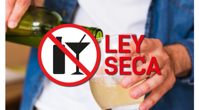 LEY SECA INICIÓ DESDE EL MEDIO DÍA DE ESTE VIERNES 7 DE FEBRERO